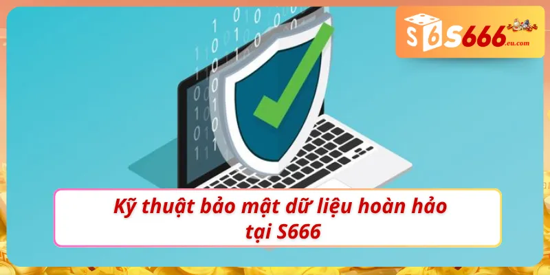 Chính sách bảo mật S666: Hiểu Rõ Sự An Toàn Của Mọi Cược Thủ 2 Chính sách bảo mật S666 với những kỹ thuật tuyệt hảo