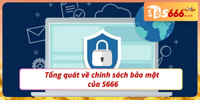 Chính sách bảo mật S666: Hiểu Rõ Sự An Toàn Của Mọi Cược Thủ 1 Đôi nét nổi bật về chính sách bảo mật S666