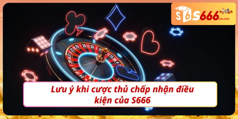 Điều Khoản & Điều Kiện S666 – Các Quy Định Cược Thủ Nên Biết 3 Lưu ý để cược thủ tận dụng tốt điều khoản & điều kiện S666