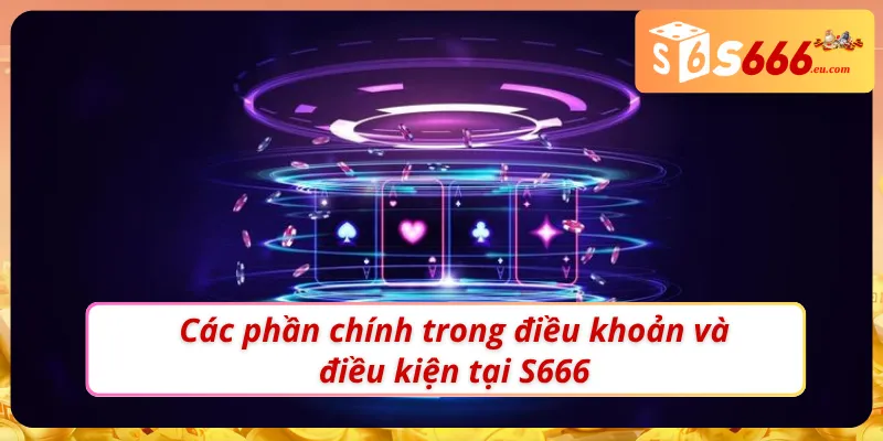 Điều Khoản & Điều Kiện S666 – Các Quy Định Cược Thủ Nên Biết 2 Nội dung quan trọng trong điều khoản & điều kiện S666