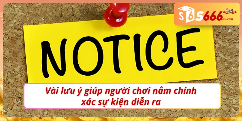 Khuyến Mãi S666 - Tăng Tối Đa Chiến Thắng Trong Mọi Thể Loại 3 Một vài lưu ý giúp hội viên tối ưu khuyến mãi S666