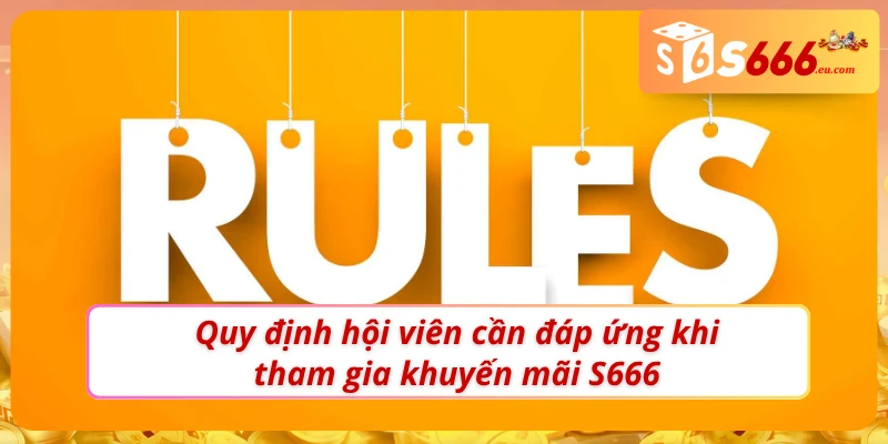Khuyến Mãi S666 - Tăng Tối Đa Chiến Thắng Trong Mọi Thể Loại 1 Điều kiện dành cho hội viên tham gia khuyến mãi S666