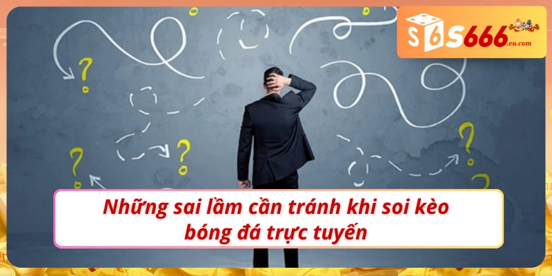 Soi Kèo Bóng Đá Anh - Cách Chinh Phục Mọi Kèo Cược Hấp Dẫn 3 Một số sai lầm phổ biến cần phải chú ý kèo bóng đá Anh