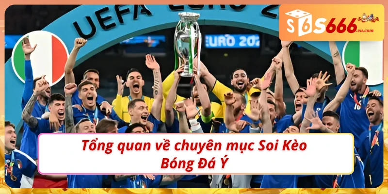 Soi Kèo Bóng Đá Ý - Bắt Kèo Chuẩn Mỗi Ngày Cùng S666 1 Tìm hiểu về chuyên mục Soi kèo bóng đá Ý tại S666
